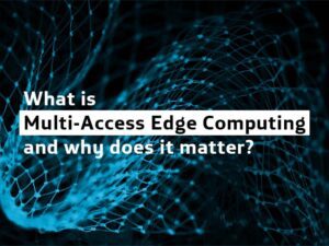 What Is Multi-Access Edge Computing (MEC)?